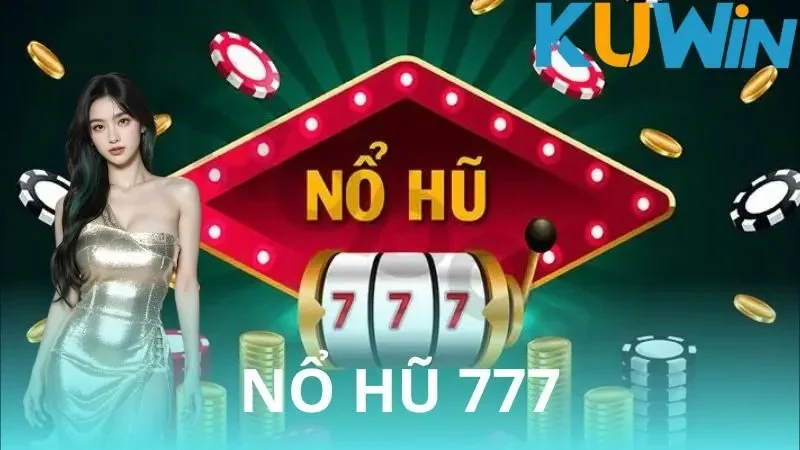 Nổ hũ 777 - Trò chơi dễ thắng, thưởng hấp dẫn 1 Nổ hũ 777 - Trò chơi dễ thắng, thưởng hấp dẫn